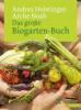 Das große Biogarten-Buch - Andrea Heistinger