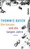 Die kurzen und die langen Jahre - Thommie Bayer
