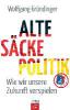 Alte-Säcke-Politik - Wolfgang Gründinger