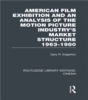 American Film Exhibition and an Analysis of the Motion Picture Industry's Market Structure 1963-1980 - Gary Edgerton