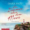 Ein Zimmer über dem Meer, 6 Audio-CDs - Dana Paul