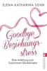 Goodbye Beziehungsstress - Elena-Katharina Sohn