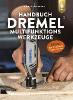 Handbuch Dremel-Multifunktionswerkzeuge - Holger H. Schweizer