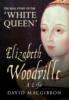 Elizabeth Woodville - A Life - David MacGibbon