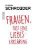 Frauen. Fast eine Liebeserklärung - Florian Schroeder