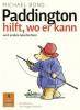 Paddington hilft, wo er kann und andere Geschichten - Michael Bond