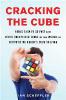 Cracking the Cube: Going Slow to Go Fast and Other Unexpected Turns in the World of Competitive Rubik S Cube Solving - Ian Scheffler