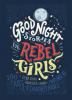 Good Night Stories for Rebel Girls - Elena Favilli, Francesca Cavallo