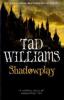 Shadowplay - Tad Williams