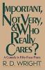 Important, Not Very, & Who Really Cares? - D. Wright R. D. Wright, R. D. Wright