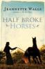 Half Broke Horses. Ein ungezähmtes Leben, englische Ausgabe - Jeannette Walls