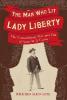 The Man Who Lit Lady Liberty: The Extraordinary Rise and Fall of Actor M. B. Curtis - Richard Schwartz