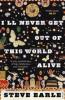 I'll Never Get Out of this World Alive - Steve Earle