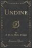 Undine (Classic Reprint) - F. De La Motte Fouque