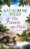 Die Frauen am Fluss - Katherine Webb