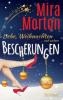 Liebe, Weihnachten und andere Bescherungen - Mira Morton