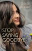 Stop saying goodbye - Sarah Dessen