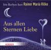 Aus allen Sternen Liebe - Rainer Maria Rilke