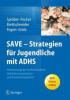 SAVE - Strategien für Jugendliche mit ADHS - Nina Spröber, Anne Brettschneider, Lilo Fischer, Jörg M. Fegert, Jasmin Grieb