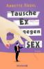 Tausche Ex gegen Sex - Annette Kruhl