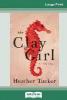 The Clay Girl - Heather Tucker