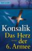 Das Herz der 6. Armee - Heinz G. Konsalik
