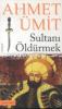 Sultani Öldürmek - Ahmet Ümit