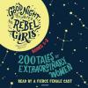 Good Night Stories for Rebel Girls. Tl.1-2, 6 Audio-CDs - Francesca Cavallo, Elena Favilli