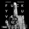 Fuck you very much - Aidan Truhen