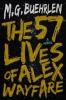 The 57 Lives of Alex Wayfare - M. G. Buehrlen
