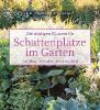 Die richtigen Pflanzen für Schattenplätze im Garten - Elke Borkowski, Helga Gropper