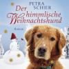 Der himmlische Weihnachtshund, 4 Audio-CDs - Petra Schier