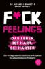 Fuck Feelings - Das Leben ist hart, sei härter - Michael I. Bennett, Sarah Bennett