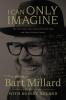 I Can Only Imagine - Bart Millard