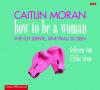 How to be a woman, 4 Audio-CDs - Caitlin Moran