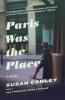 Paris Was the Place - Susan Conley