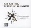 Die gelbflügelige Grabwespe, 1 Audio-CD - Jean-Henri Fabre