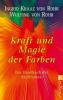 Kraft und Magie der Farben - Ingrid Kraaz von Rohr, Wulfing von Rohr