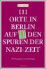 111 Orte in Berlin auf den Spuren der Nazi-Zeit - Paul Kohl