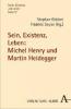 Sein, Existenz, Leben: Michel Henry und Martin Heidegger - 