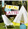 Total (Holz-) Latte! - Claudia Guther