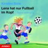 Lena hat nur Fußball im Kopf. CD - Kirsten Boie