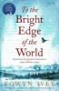 To the Bright Edge of the World - Eowyn Ivey