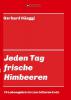 Jeden Tag - frische Himbeeren - Gerhard Hänggi
