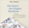 Die Kunst des klugen Handelns, Audio-CD - Rolf Dobelli