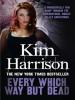 Every Which Way But Dead - Kim Harrison