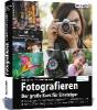 Fotografieren - Der große Kurs für Einsteiger - Christian Haasz, Ulrich Dorn, Angela Wulf