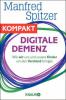 Digitale Demenz - Wie wir uns und unsere Kinder um den Verstand bringen - Manfred Spitzer