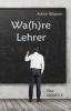 Wa(h)re Lehrer - Eine NOVELLE - Achim Wapner