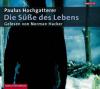 Die Süße des Lebens, 6 Audio-CDs - Paulus Hochgatterer